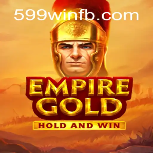 EmpireGold: Unlocking New Dimensions of Strategy with 599win