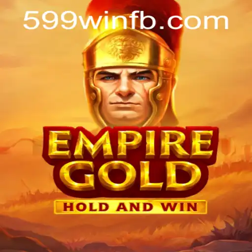 EmpireGold: Unlocking New Dimensions of Strategy with 599win